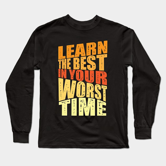 learn the best in your worst time Long Sleeve T-Shirt by Mako Design 